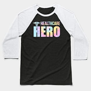 Healthcare Hero Nurse Doctor Frontline Essential Wor Tie Dye T-Shirt Baseball T-Shirt